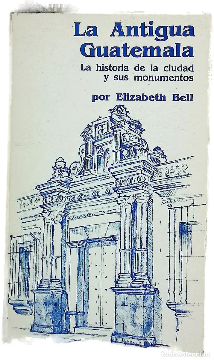 Libros: La Antigua Guatemala - Elizabeth Bell