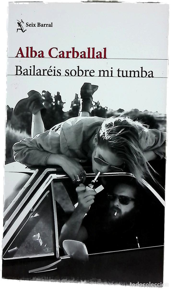 Libros: Bailar&eacute;is sobre mi tumba - Carballal, Alba
