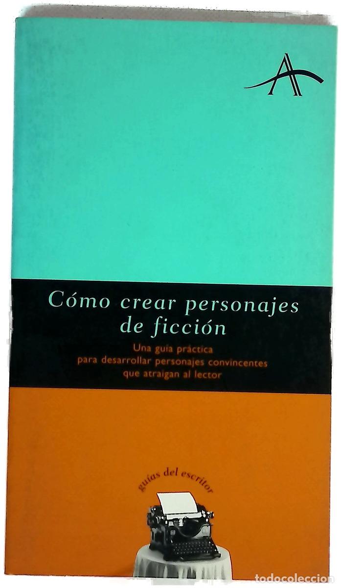 Libri di seconda mano: C&oacute;mo crear personajes de ficci&oacute;n una gu&iacute;a pr&aacute;ctica para desarrollar personajes convincentes que a...