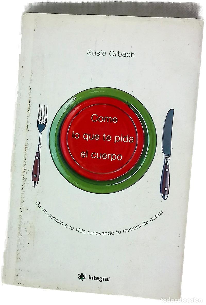 Livres: Come lo que te pide el cuerpo da un cambio a tu vida renovando tu manera de comer