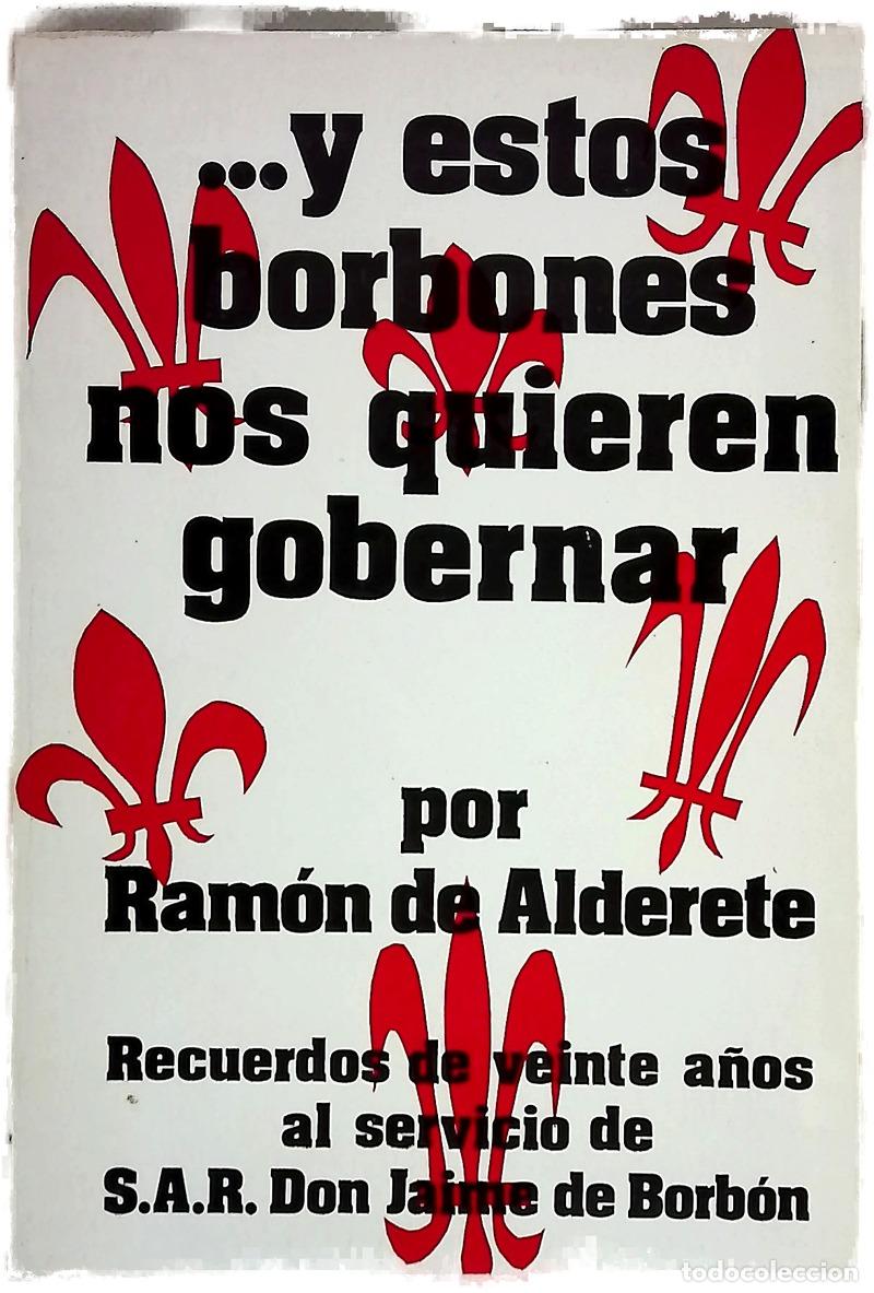 Libros: Y estos borbones nos quieren gobernar recuerdos de veinte a&ntilde;os al servicio de S.A.R. Don Jaime de...