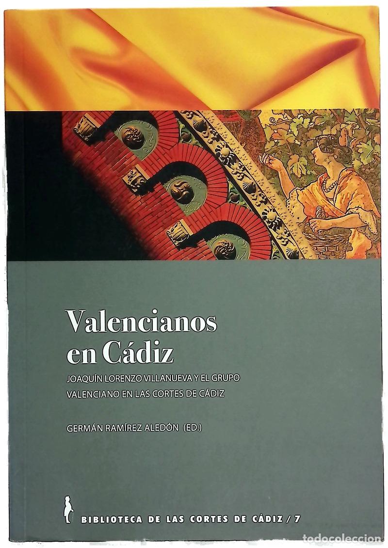 B&uuml;cher: Valencianos en C&aacute;diz : Joaqu&iacute;n Lorenzo Villanueva y el grupo valenciano en las Cortes de C&aacute;diz
