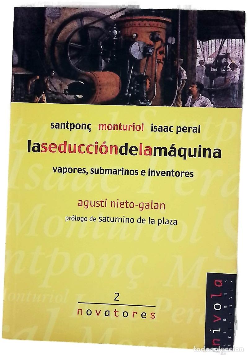 Libros: La seducci&oacute;n de la m&aacute;quina Santpon&ccedil;, Monturiol, Isaac Peral : vapores, submarinos e inventores
