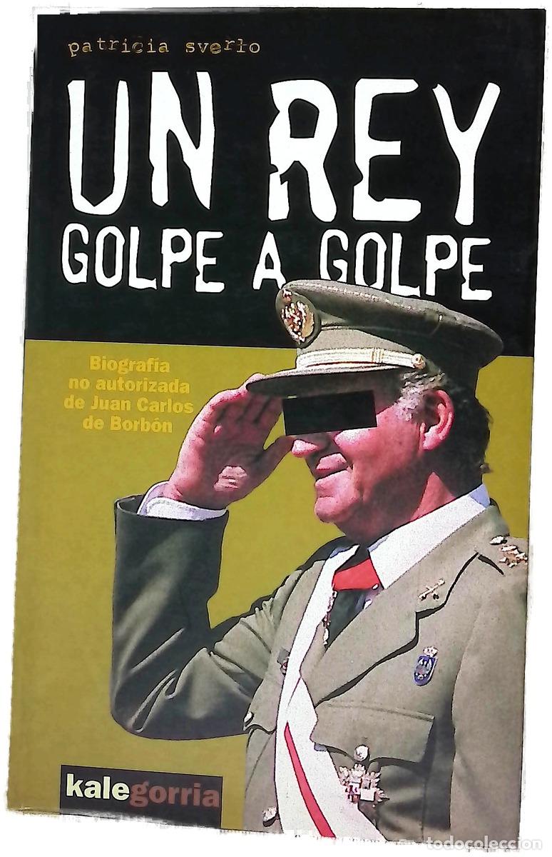 B&uuml;cher: Un Rey, golpe a golpe biograf&iacute;a no autorizada de Juan Carlos de Borb&oacute;n
