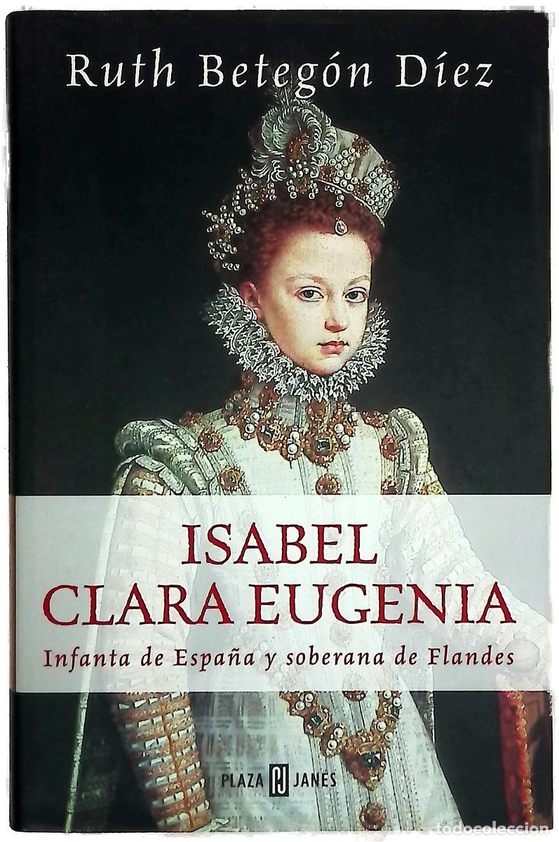 Libros: Isabel Clara Eugenia Infanta de Espa&ntilde;a y soberana de Flandes