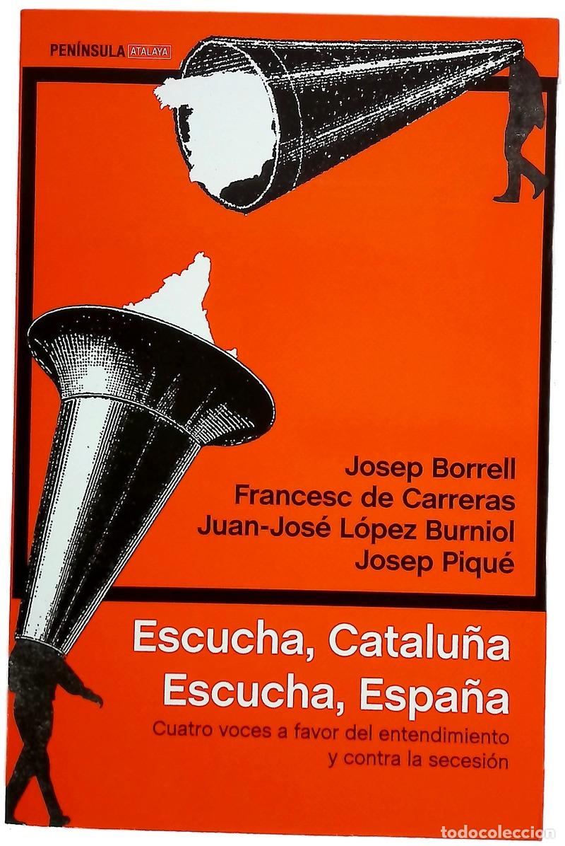 Libri di seconda mano: Escucha, Catalu&ntilde;a, escucha, Espa&ntilde;a : cuatro voces a favor del entendimiento y contra la secesi&oacute;n