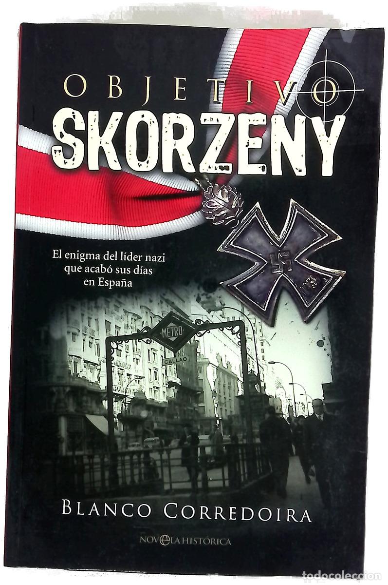Libros: Objetivo Skorzeny : el enigma del l&iacute;der nazi que acab&oacute; sus d&iacute;as en Espa&ntilde;a