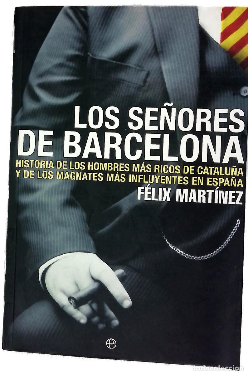 Libros: Los se&ntilde;ores de Barcelona historia de los hombres m&aacute;s ricos de Catalu&ntilde;a y de los magnates m&aacute;s infl...