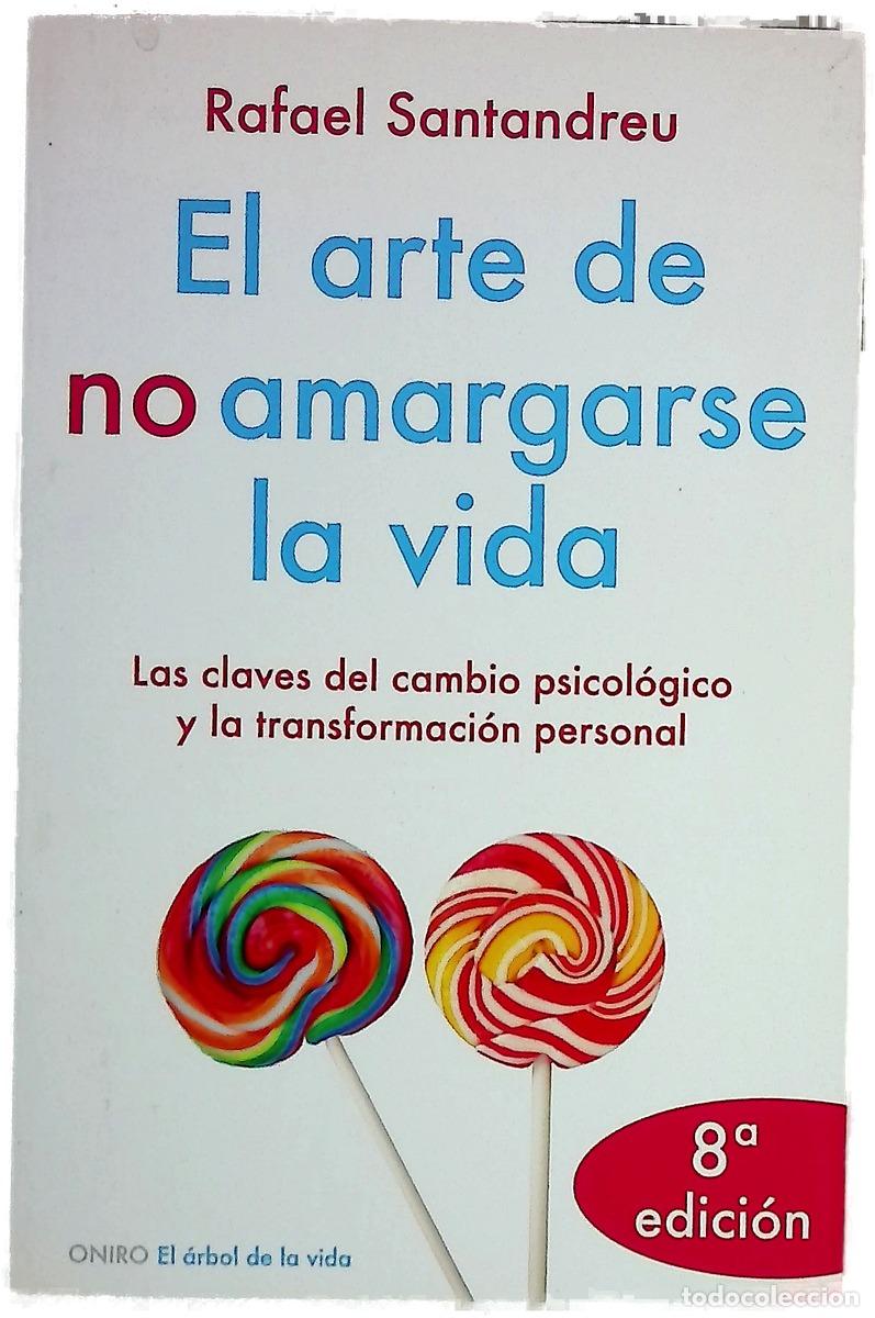 Livres: El arte de no amargarse la vida las claves del cambio psicol&oacute;gico y la transformaci&oacute;n personal