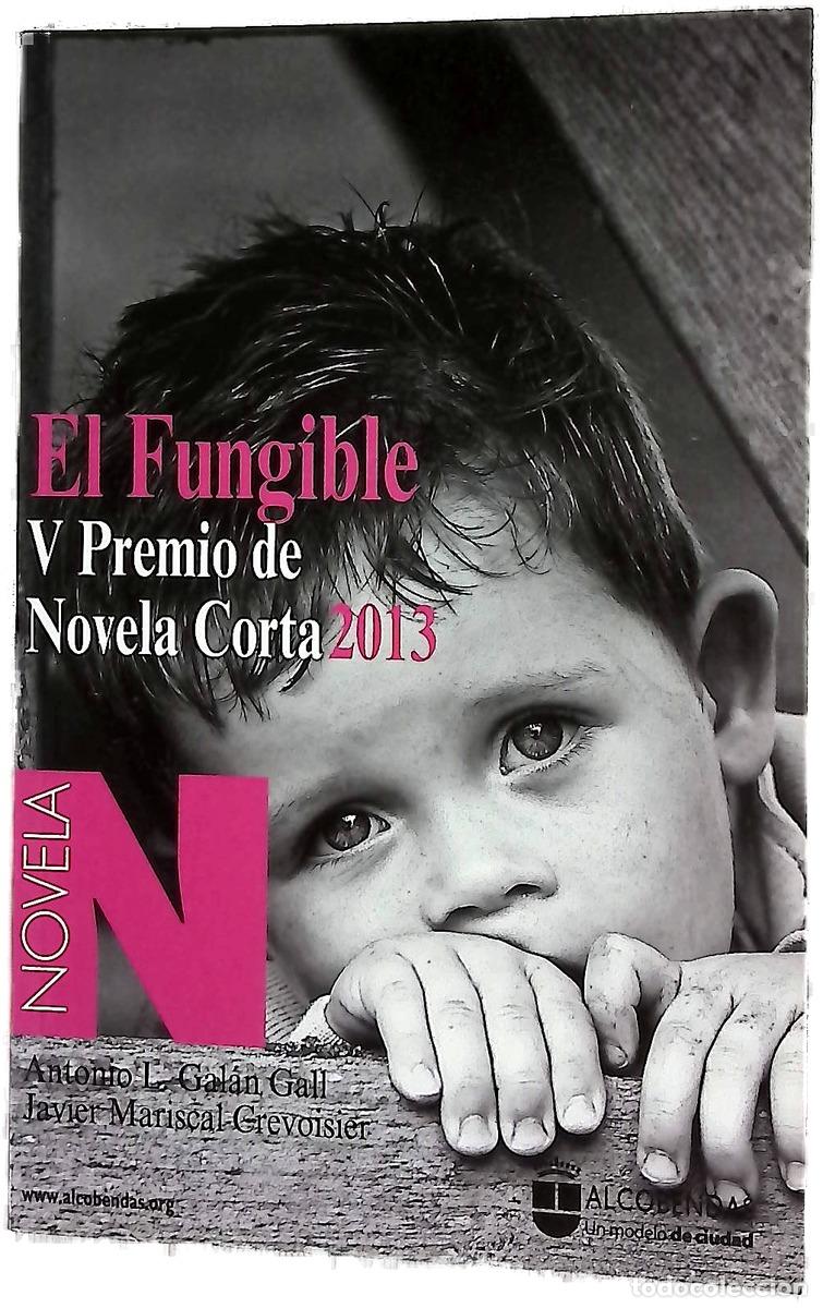 Livres: El Fungible, V Premio de Novela Corta, 2013. El Fungible, XXII Premio de Relato Joven, 2013