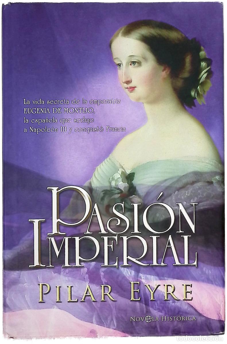 Libri di seconda mano: Pasi&oacute;n imperial la vida secreta de la emperatriz Eugenia de Montijo, la espa&ntilde;ola que sedujo a Nap...
