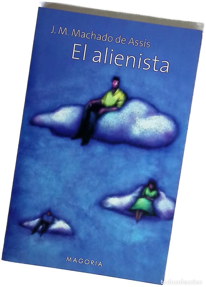 Libros: El alienista - Machado de Assis; S&aacute;nchez, Jos&eacute; Luis