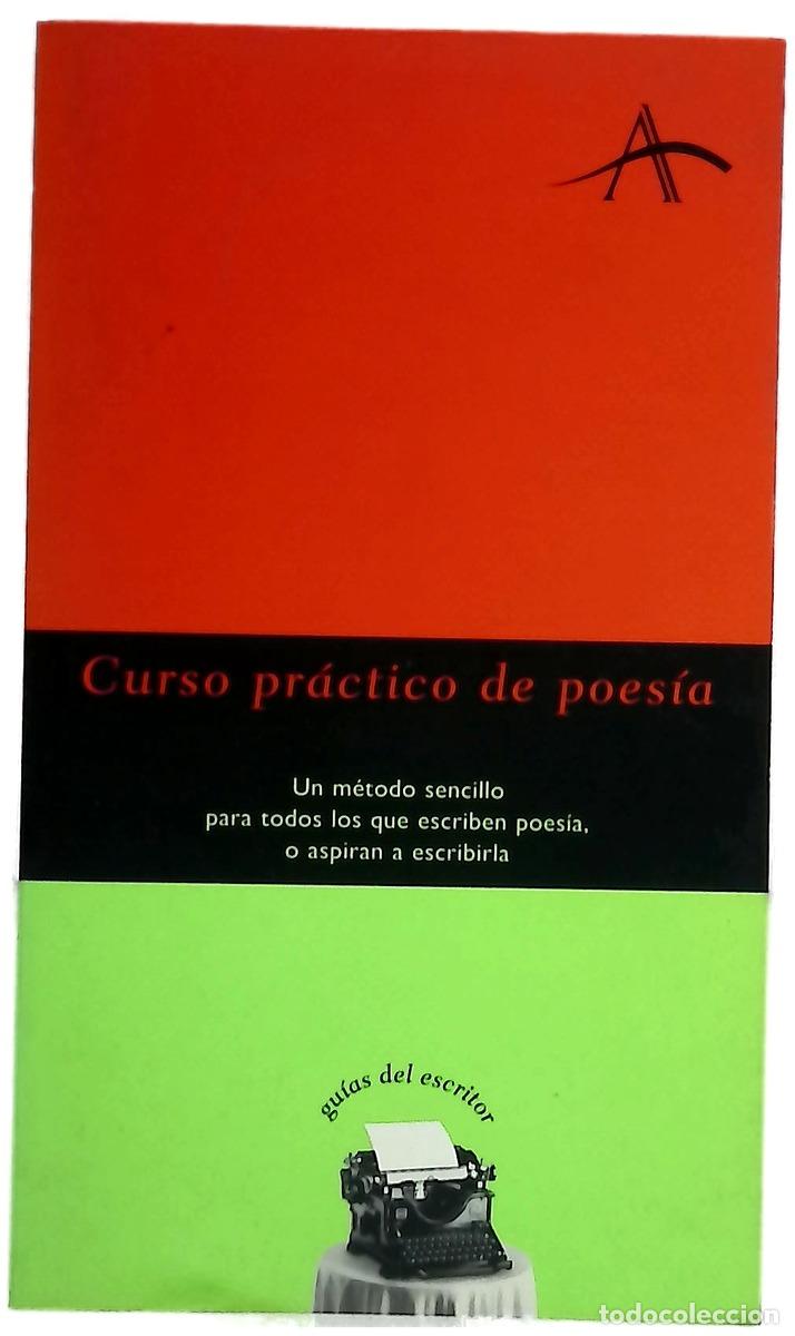 Libri di seconda mano: Curso pr&aacute;ctico de poes&iacute;a : un m&eacute;todo sencillo para todos los que escriben poes&iacute;a, o aspiran a esc...