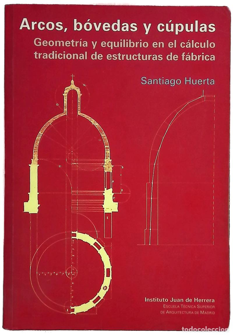 Livres: Arcos, b&oacute;vedas y c&uacute;pulas geometr&iacute;a y equilibrio en el c&aacute;lculo tradicional de estructuras de f&aacute;brica