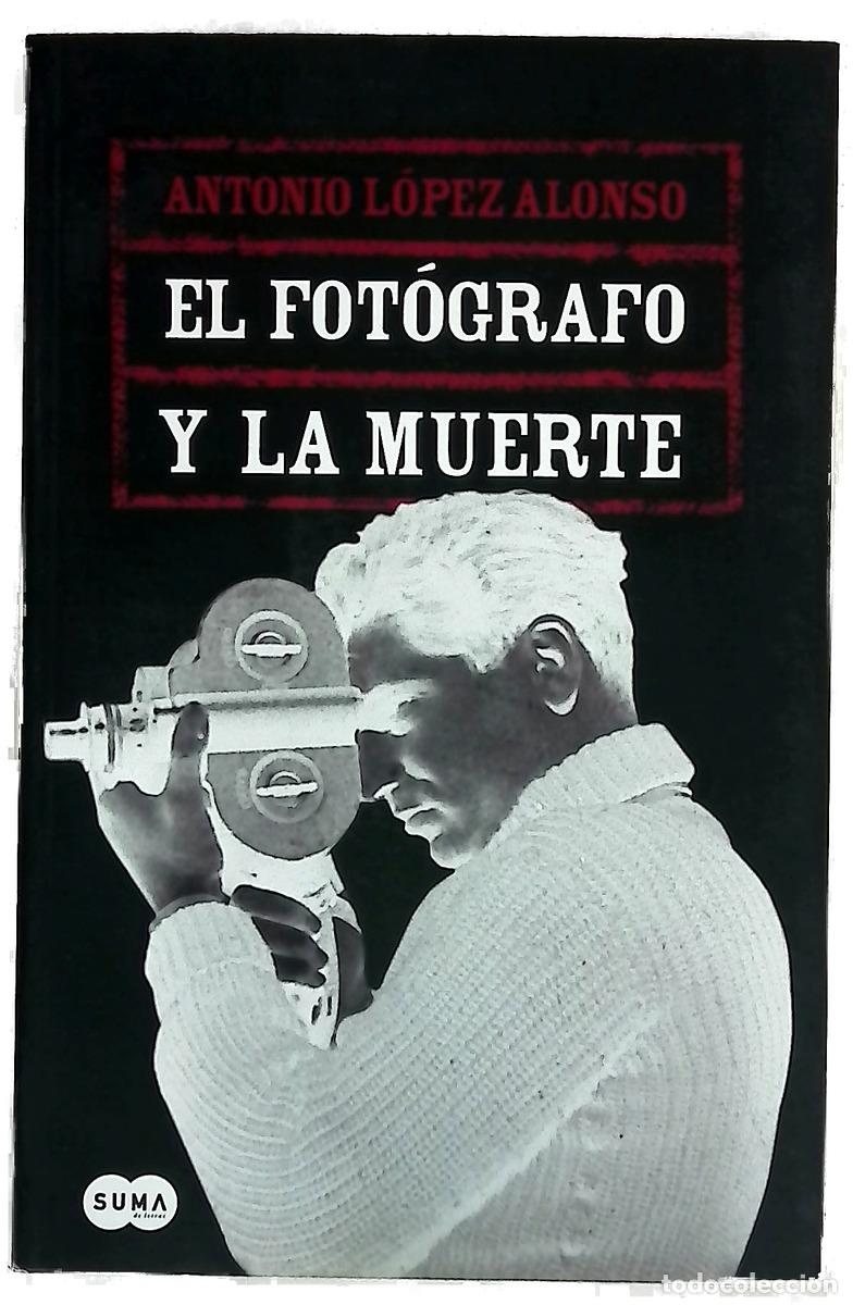 Livres: El fot&oacute;grafo y la muerte - L&oacute;pez Alonso, Antonio