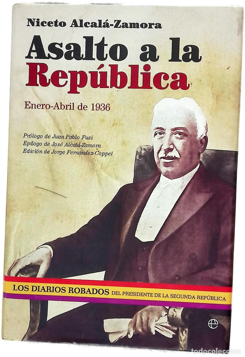 books: Asalto a la Rep&uacute;blica : enero-abril de 1936 : los diarios robados del presidente de la Segunda Re...