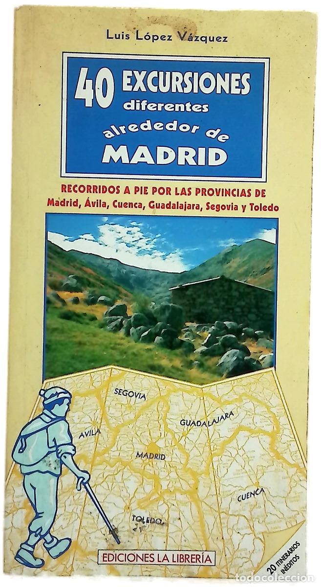 Libros: 40 excursiones diferentes alrededor de Madrid recorridos a pie por las provincias de Madrid, &Aacute;vil...