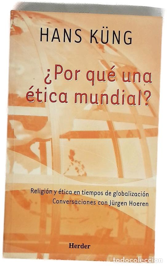 Libros: &iquest;Por qu&eacute; una &eacute;tica mundial? religi&oacute;n y &eacute;tica en tiempos de globalizaci&oacute;n : conversaciones con J&uuml;r...