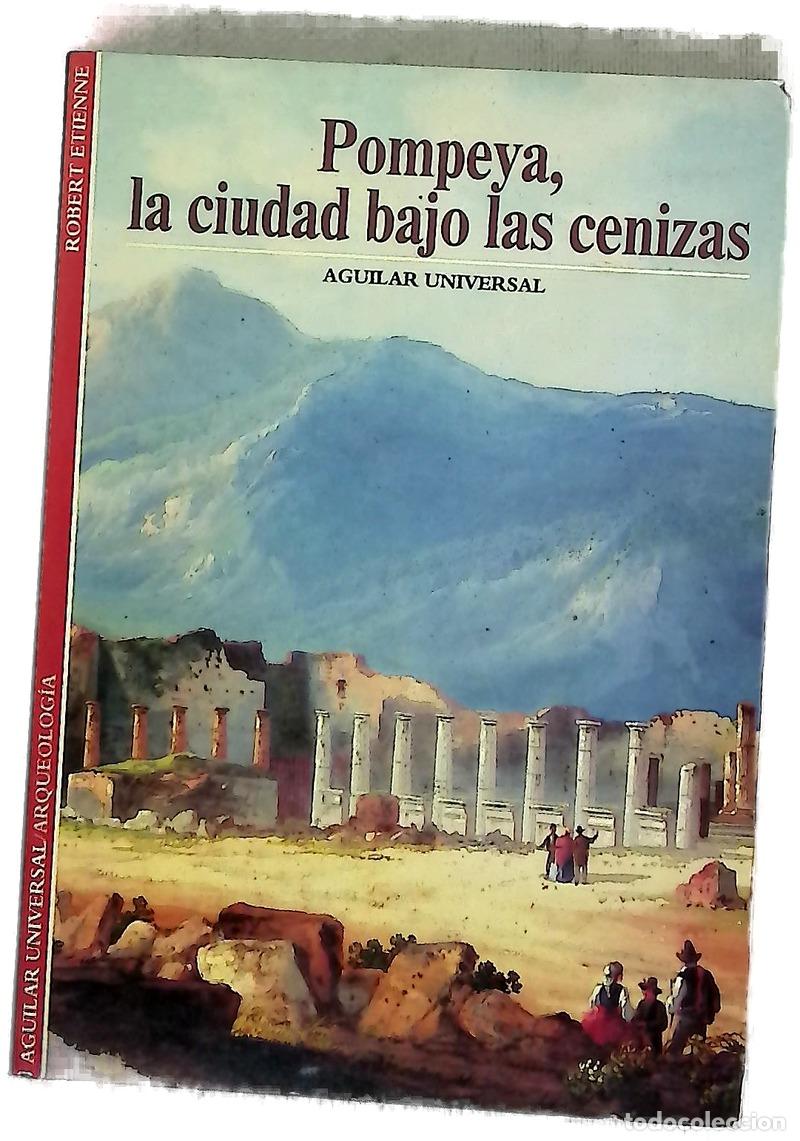 Libros: Pompeya, la ciudad bajo las cenizas Robert Etienne ; [Traducci&oacute;n, Mar&iacute;a Osorio]