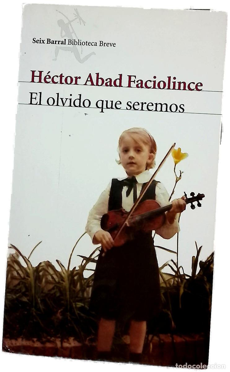 Livres: El olvido que seremos - Abad Faciolince, H&eacute;ctor