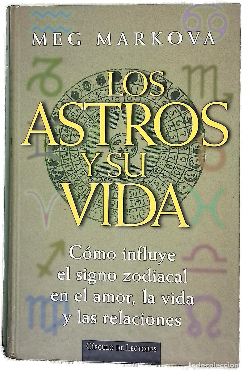 Livres: Los astros y su vida c&oacute;mo influye el signo zodiacal en el amor, la vida y las relaciones