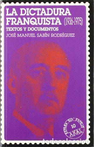 Livres: LA DICTADURA FRANQUISTA (1936-1975). Textos y Documentos. - Jos&eacute; Manuel SABIN. TDK598