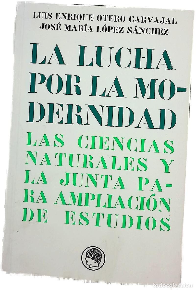 Libri di seconda mano: La lucha por la modernidad : las ciencias naturales y la junta para ampliaci&oacute;n de estudios