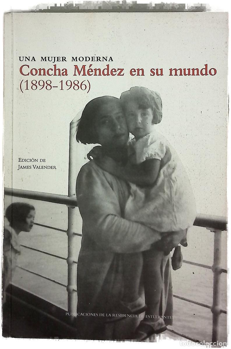 Libri di seconda mano: Una mujer moderna, Concha M&eacute;ndez en su mundo (1898-1986) actas del seminario internacional celebr...