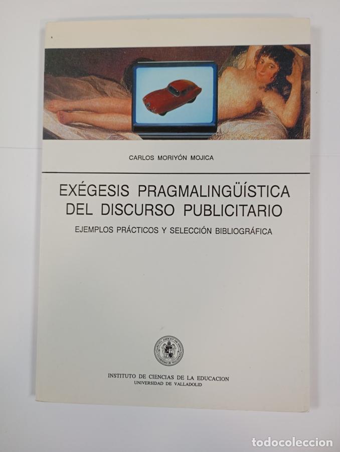 Livres: EX&Eacute;GESIS PRAGMALING&Uuml;&Iacute;STICA DEL DISCURSO PUBLICITARIO. - CARLOS MORIY&Oacute;N MOJICA. TDK699
