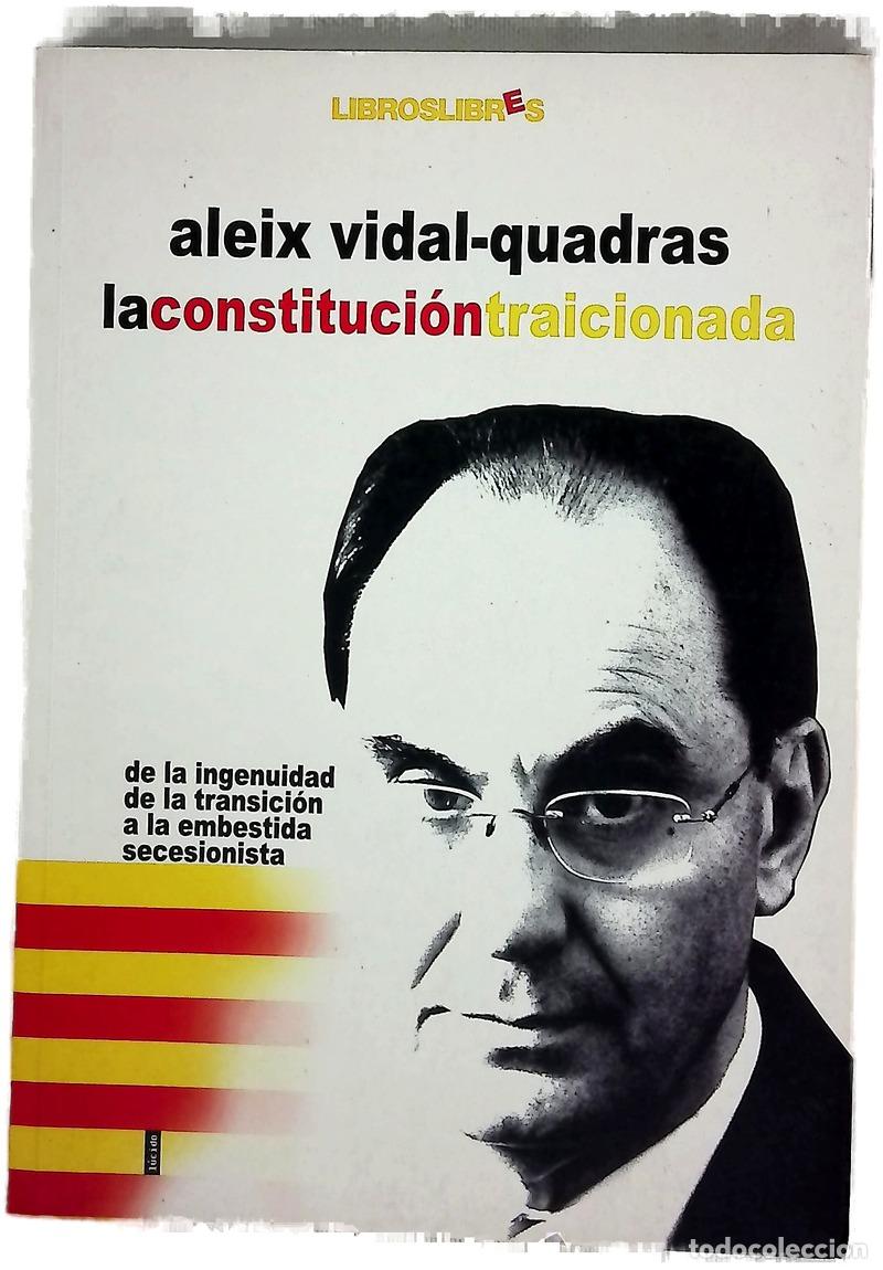 Livres: La Constituci&oacute;n traicionada de la ingenuidad de la Transici&oacute;n a la embestida secesionista