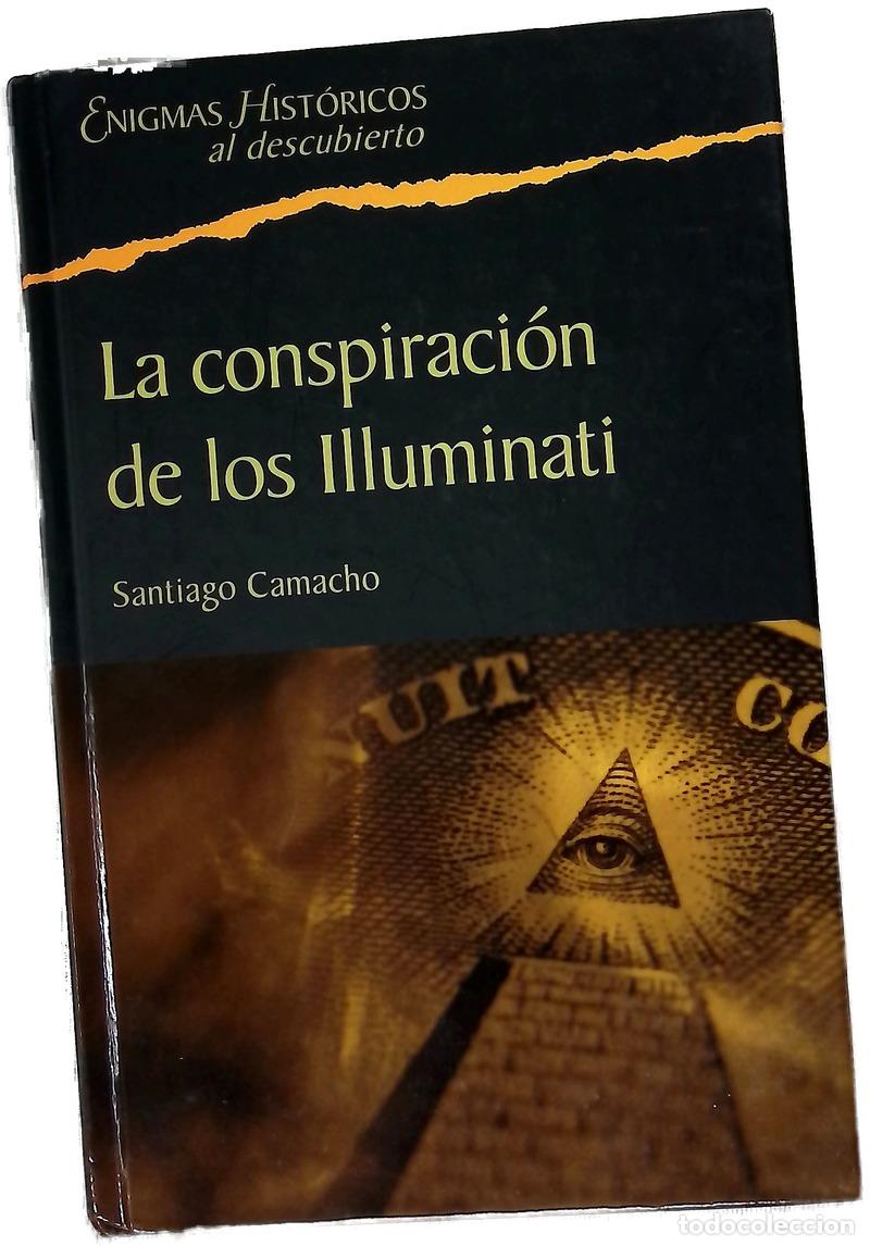 books: La conspiraci&oacute;n de los Illuminati todo sobre la sociedad secreta m&aacute;s poderosa del mundo y su fuer...