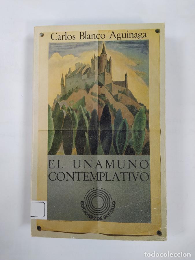 Libros: El Unamuno comtemplativo. - Carlos Blanco Aguinaga. TDK639