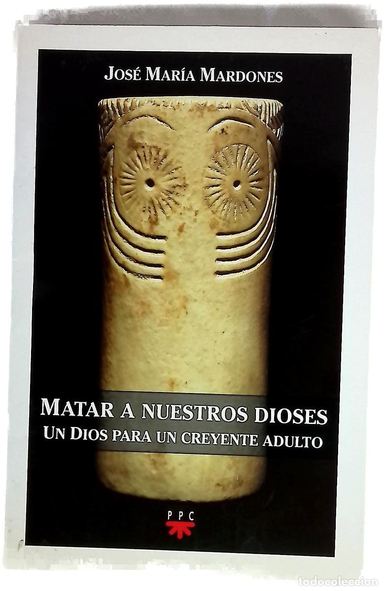 books: Matar a nuestros dioses un Dios para un creyente adulto