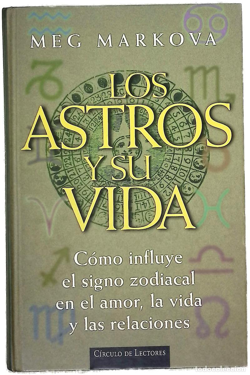 B&uuml;cher: Los astros y su vida c&oacute;mo influye el signo zodiacal en el amor, la vida y las relaciones