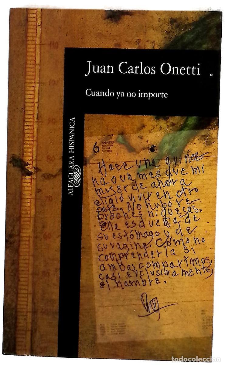 Libri di seconda mano: Cuando ya no importe - Onetti, Juan Carlos