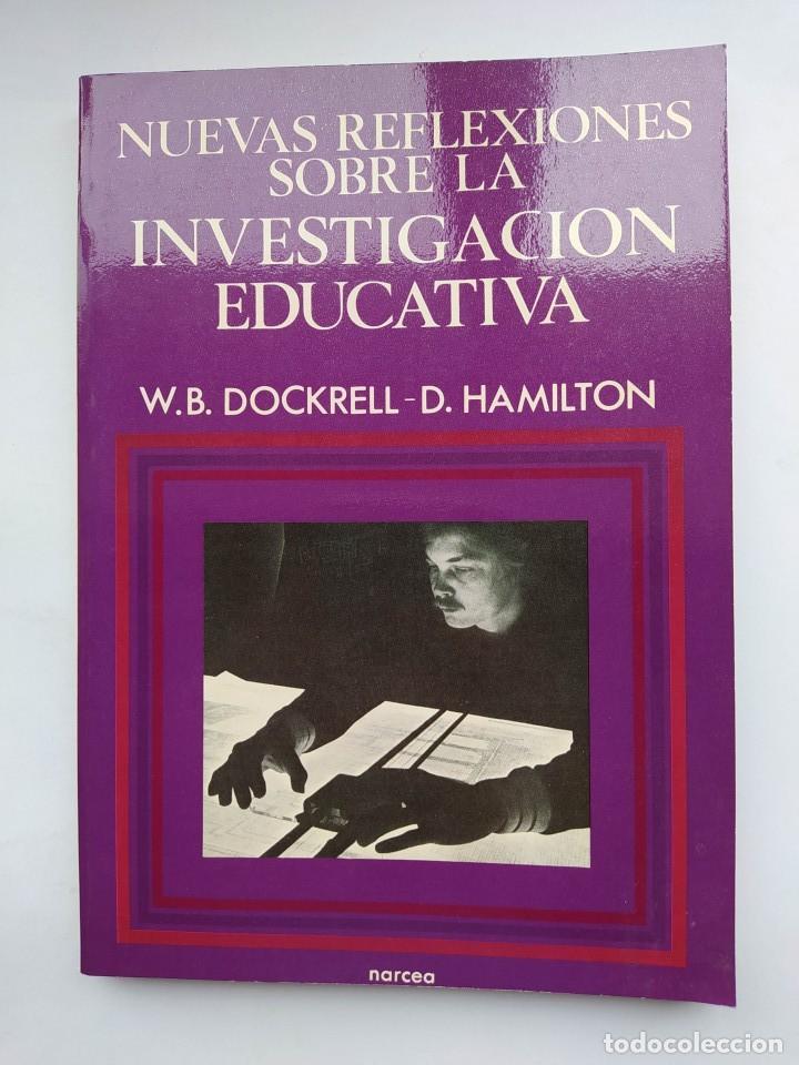 Libros: NUEVAS REFLEXIONES SOBRE LA INVESTIGACI&Oacute;N EDUCATIVA - W. B. DOCKRRELL; DAVID HAMILTON. TDK639