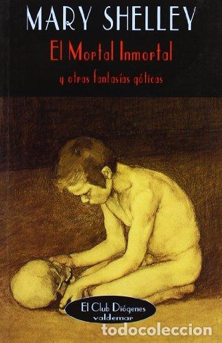Libros: El mortal inmortal y otras fantas&iacute;as g&oacute;ticas. El Club Di&oacute;genes. - Mary Shelley. TDK492