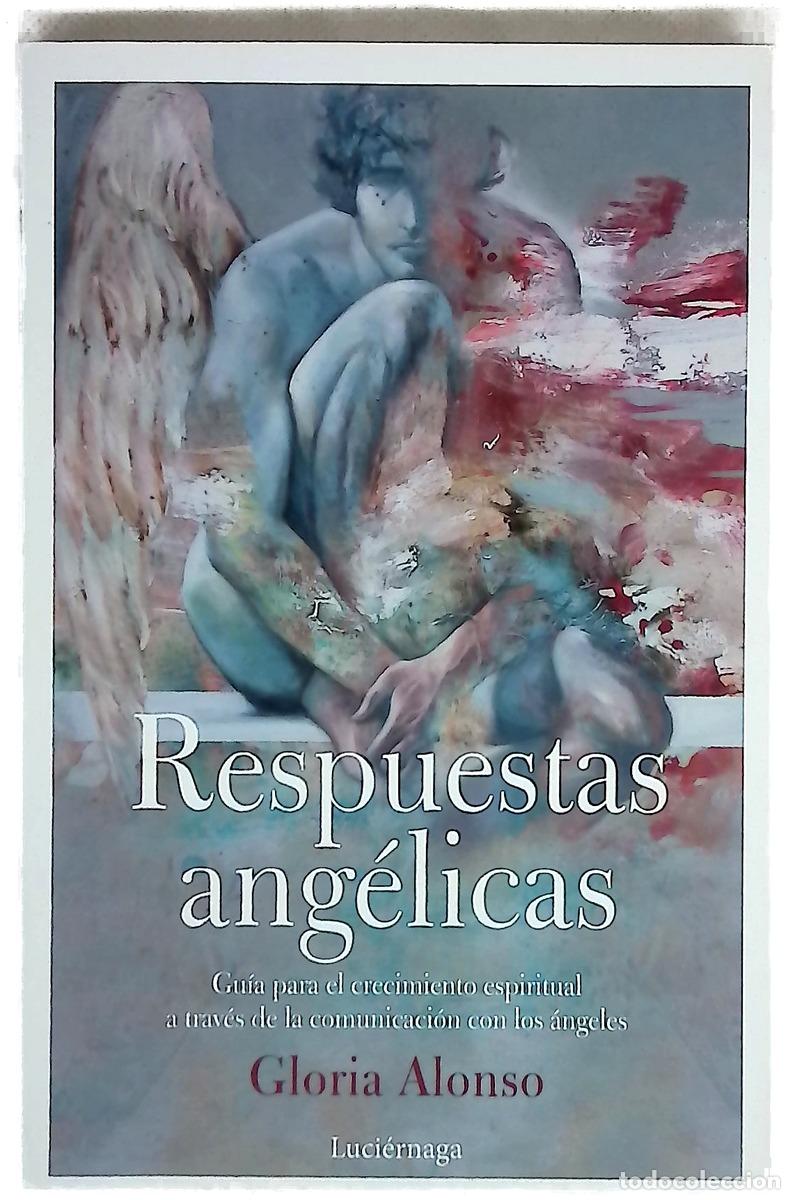 books: Respuestas ang&eacute;licas : gu&iacute;a para el crecimiento espiritual a trav&eacute;s de la comunicaci&oacute;n con los &aacute;n...