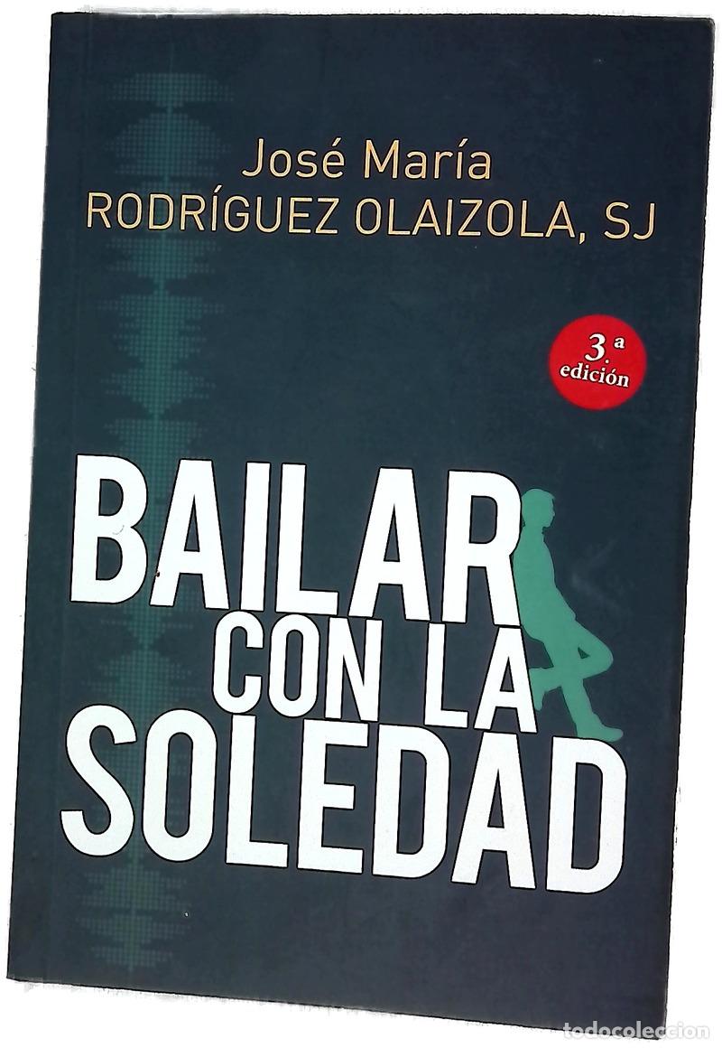 Libros: Bailar con la soledad - Rodr&iacute;guez Olaizola, Jos&eacute; Mar&iacute;a