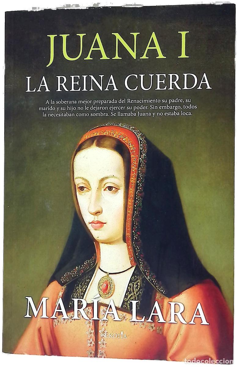 Livres: Juana I, la reina cuerda - Lara Mart&iacute;nez, Mar&iacute;a