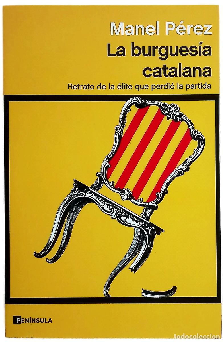 Libri di seconda mano: La burgues&iacute;a catalana : retrato de la &eacute;lite que perdi&oacute; la partida