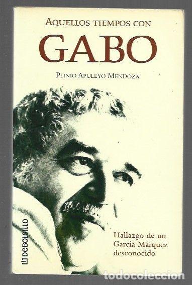 B&uuml;cher: AQUELLOS TIEMPOS CON GABO - APULEYO MENDOZA, PLINIO