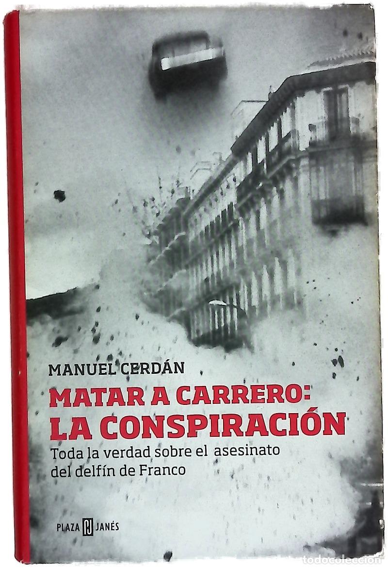 books: Matar a Carrero : la conspiraci&oacute;n : toda la verdad sobre el asesinato del delf&iacute;n de Franco