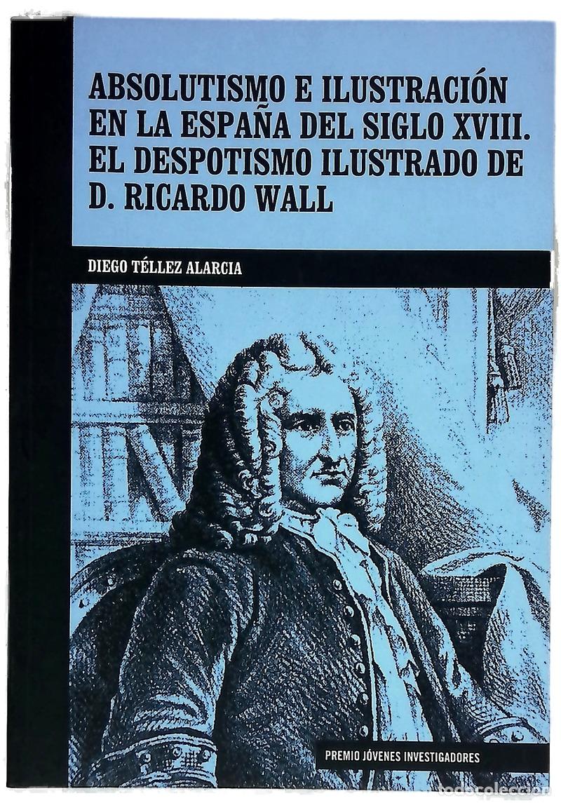 books: Absolutismo e ilustraci&oacute;n en la Espa&ntilde;a del siglo XVIII el despotismo ilustrado de D. Ricardo Wall