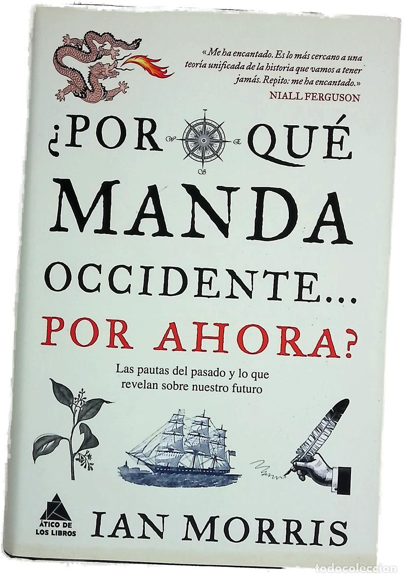 B&uuml;cher: &iquest;Por qu&eacute; manda Occidente-- por ahora? : las pautas del pasado y lo que revelan sobre nuestro futuro