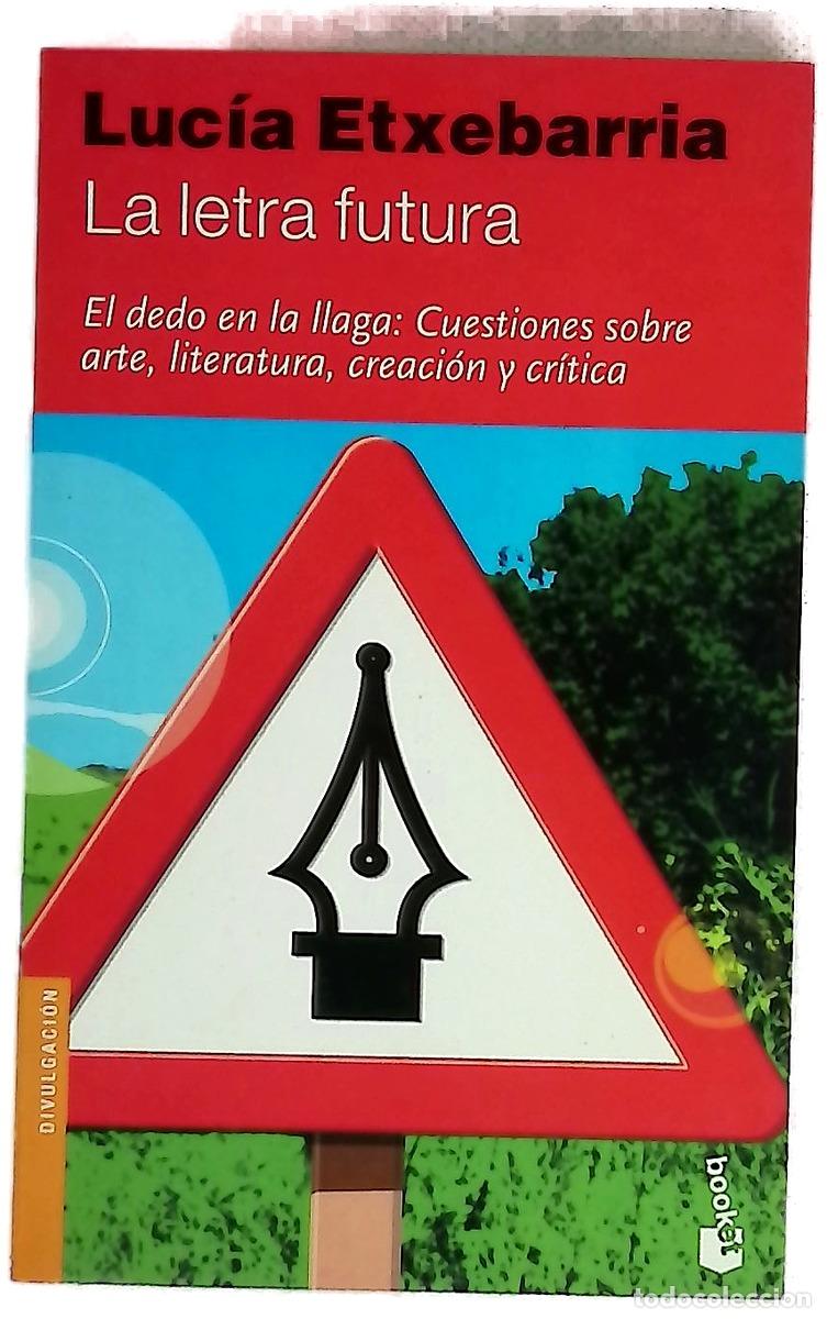 B&uuml;cher: La letra futura : el dedo en la llaga, cuestiones sobre arte, literatura, creaci&oacute;n y cr&iacute;tica