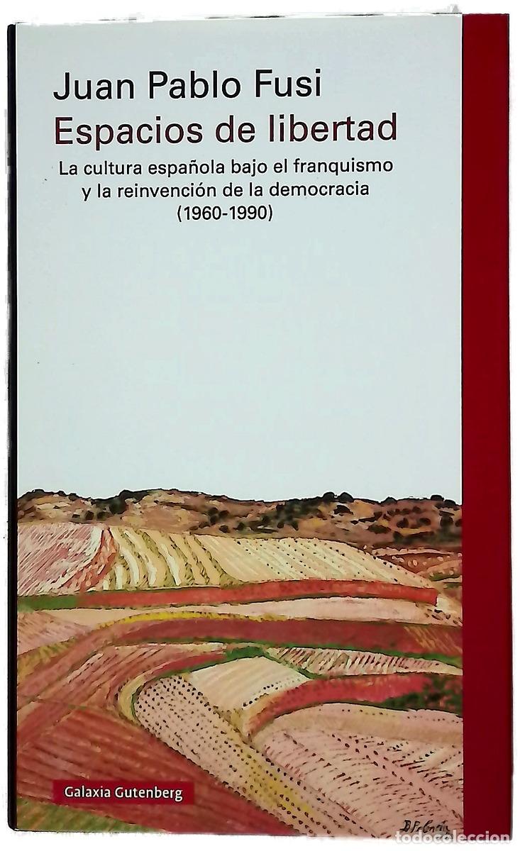 Libros: Espacios de libertad : la cultura espa&ntilde;ola bajo el franquismo y la reinvenci&oacute;n de la democracia (...