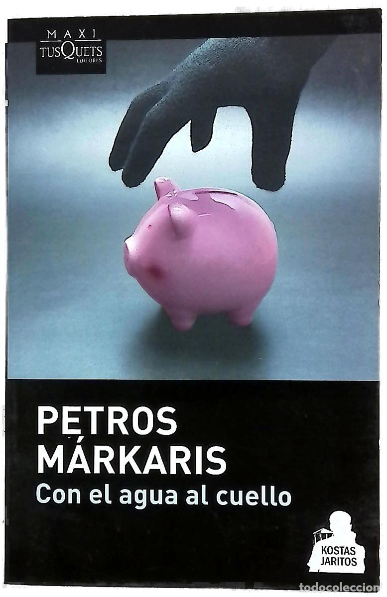Libros: Con el agua al cuello - Markaris, Petros; Samar&aacute; Spiliotopulu, Ersi Marina