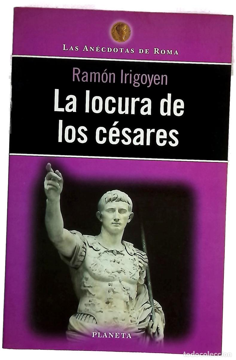 Libros: La locura de los c&eacute;sares - Irigoyen, Ram&oacute;n