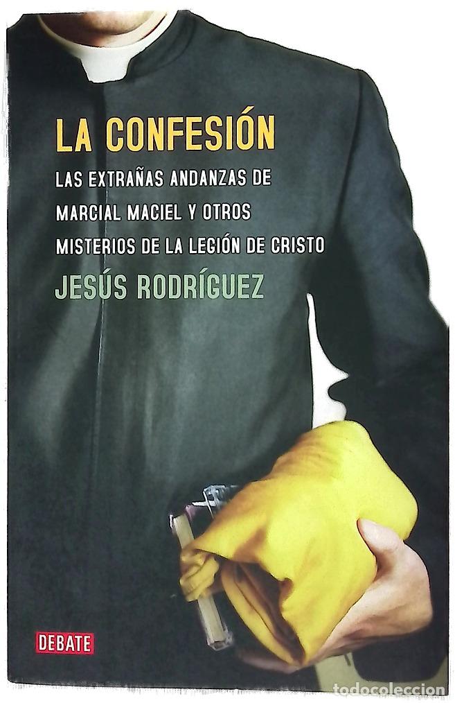 Libri di seconda mano: La confesi&oacute;n las extra&ntilde;as andanzas de Marcial Maciel y otros misterios de la Legi&oacute;n de Cristo